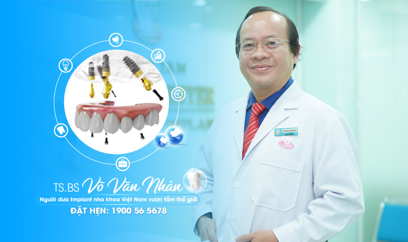 Tiến sĩ, Bác sĩ Võ Văn Nhân – Chuyên gia cấy ghép Implant trên 25 năm kinh nghiệm