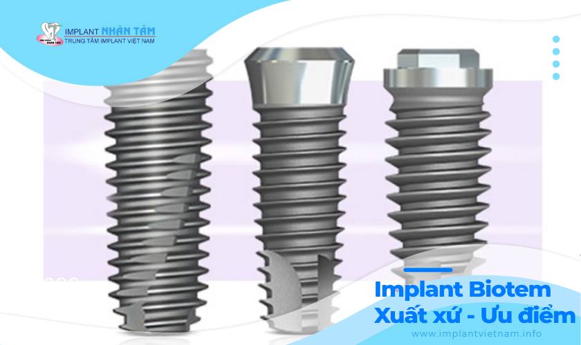 Trụ Implant Biotem - Xuất xứ, ưu điểm và giá cả