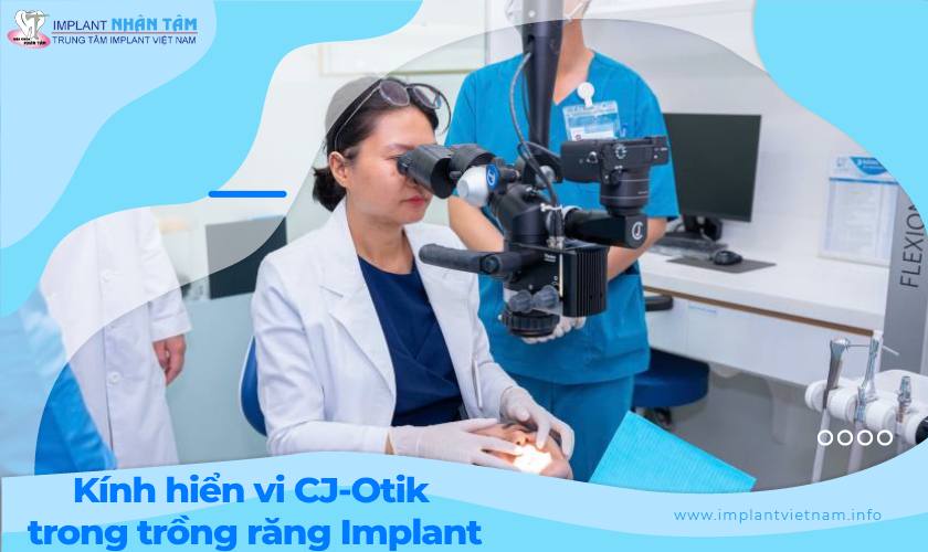 Ứng dụng kính hiển vi CJ-Optik trong trồng răng Implant Ứng dụng kính hiển vi CJ-Optik trong trồng răng Implant