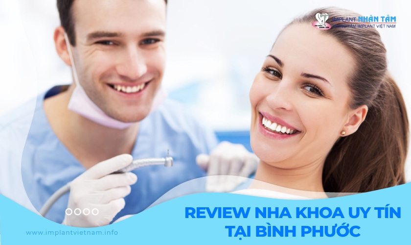 Review 10 nha khoa uy tín tại Bình Phước được đánh giá cao