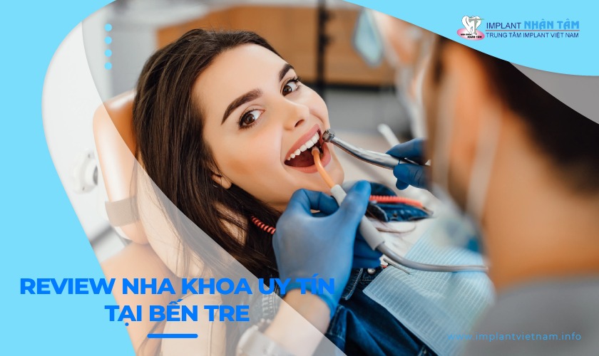 Review top 10 nha khoa tại Bến Tre uy tín, chất lượng