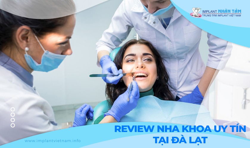 Review top 10 nha khoa tại Đà Lạt uy tín, chất lượng