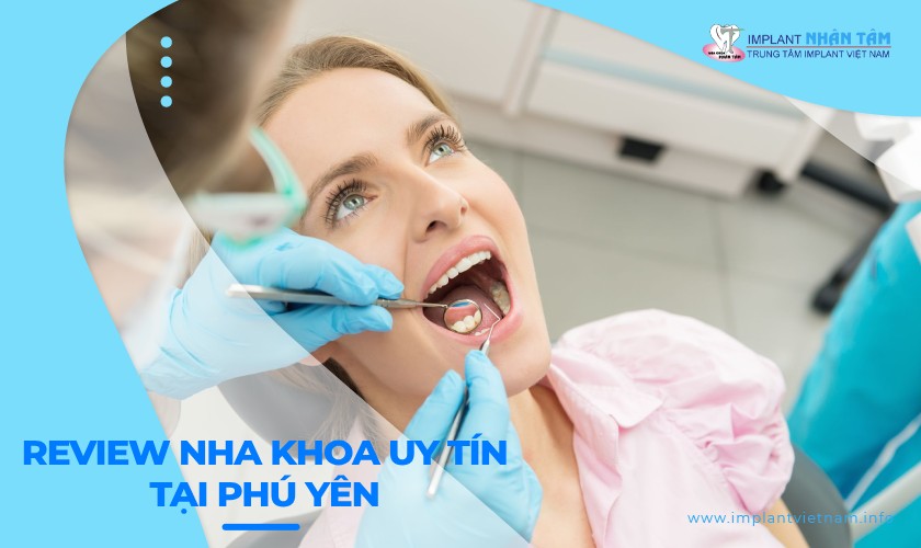 Review top 10 nha khoa uy tín nhất tại Phú Yên