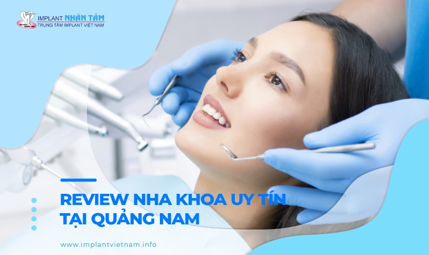  Review top 10 nha khoa uy tín tại Quảng Nam