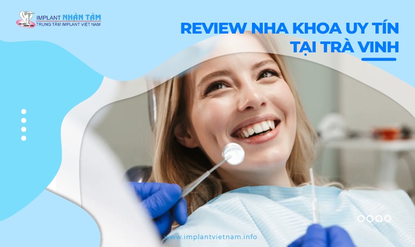 Review 10 nha khoa uy tín tại Trà Vinh bạn nên ghé