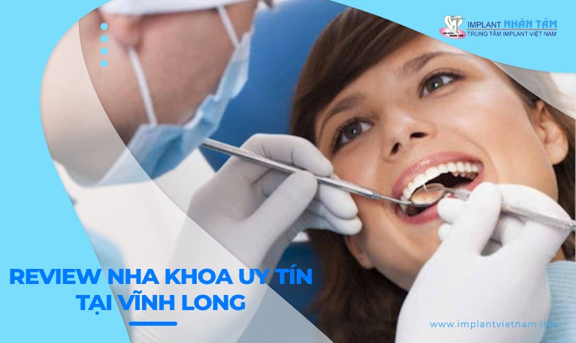 Review nha khoa uy tín tại Vĩnh Long 2024