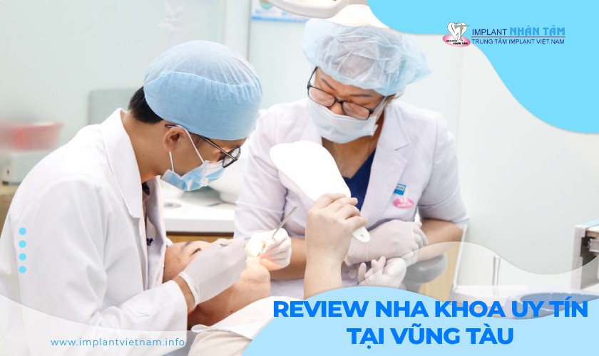 Review chi tiết 10 nha khoa uy tín tại Vũng Tàu