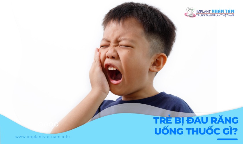 Trẻ bị đau răng nên uống thuốc gì để giảm đau hiệu quả?