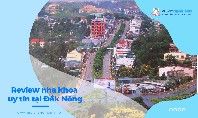 Review nha khoa uy tín tại Đắk Nông