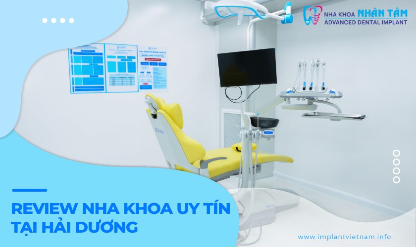 Top 10 Review nha khoa uy tín tại Hải Dương
