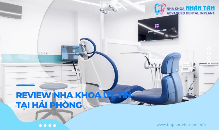 Review nha khoa uy tín tại Hải Phòng: Top 10 gợi ý