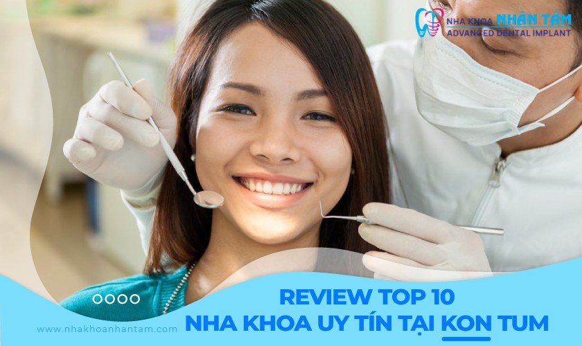 Review top 10 nha khoa uy tín tại Kon Tum Review top 10 nha khoa uy tín tại Kon Tum