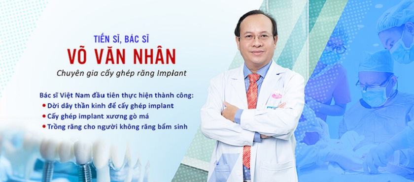 Tiến sĩ, Bác sĩ Võ Văn Nhân – Chuyên gia cấy ghép Implant số 1 tại Việt Nam